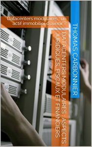 Baixar Datacenters modulaires : aspects juridiques, fiscaux et financiers: Datacenters modulaires : un actif immobilier d’avenir ? (French Edition) pdf, epub, eBook