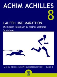 Baixar Laufen und Marathon – Die besten Kolumnen zu meiner Lieblings-Schinderei (Achim Achilles Bewegungsbibliothek 8) (German Edition) pdf, epub, eBook