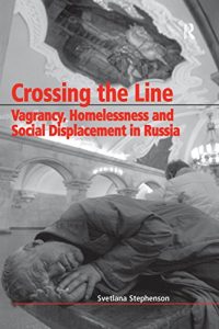 Baixar Crossing the Line: Vagrancy, Homelessness and Social Displacement in Russia pdf, epub, eBook