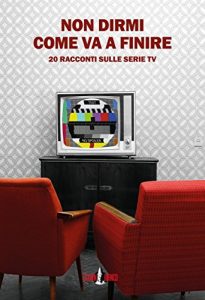 Baixar Non dirmi come va a finire: 20 racconti sulle serie TV (Margini) pdf, epub, eBook