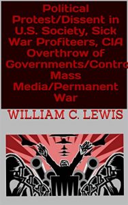 Baixar Political Protest/Dissent in U.S. Society, Sick War Profiteers, CIA Overthrow of Governments/Controlled Mass Media/Permanent War (English Edition) pdf, epub, eBook
