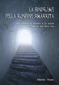 Baixar La sindrome della rondine smarrita: Ultimi pensieri ed emozioni di un suicida – Tratto da una storia vera (Italian Edition) pdf, epub, eBook