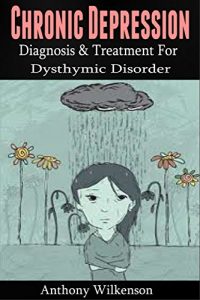 Baixar Chronic Depression: Diagnosis and Treament for Dysthymic Disorder [depression, depression cure, dysthymia] (mental illness, dysthymic disorder, clinical depression) (English Edition) pdf, epub, eBook