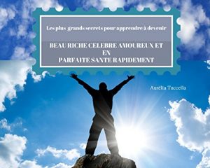 Baixar LES PLUS GRANDS SECRETS POUR APPRENDRE A DEVENIR BEAU RICHE CELEBRE AMOUREUX ET EN PARFAITE SANTE RAPIDEMENT (French Edition) pdf, epub, eBook
