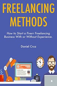Baixar Freelancing Methods: How to Start a Fiverr Freelancing Business With or Without Experience. (English Edition) pdf, epub, eBook