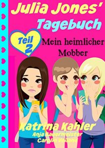 Baixar Julia Jones’ Tagebuch – Teil 2 – Mein heimlicher Mobber (German Edition) pdf, epub, eBook