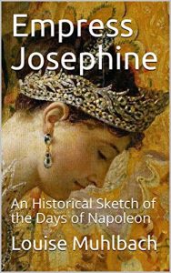 Baixar Empress Josephine: An Historical Sketch of the Days of Napoleon (English Edition) pdf, epub, eBook