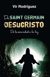 Baixar De Saint Germain a Jesucristo: De la oscuridad a la luz (Spanish Edition) pdf, epub, eBook