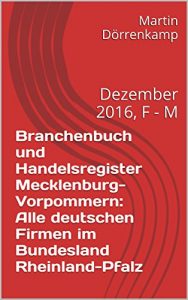 Baixar Branchenbuch und Handelsregister Rheinland-Pfalz: Alle deutschen Firmen im Bundesland Rheinland-Pfalz: Dezember 2016, F – M (German Edition) pdf, epub, eBook