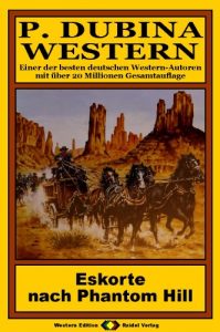 Baixar P. Dubina Western, Bd. 38: Eskorte nach Phantom Hill (Western-Reihe) (German Edition) pdf, epub, eBook