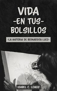 Baixar Vida en tus bolsillos: La historia de Bernardita Luco (Spanish Edition) pdf, epub, eBook