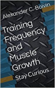 Baixar Training Frequency and Muscle Growth: Stay Curious (Science of Muscle Book 1) (English Edition) pdf, epub, eBook