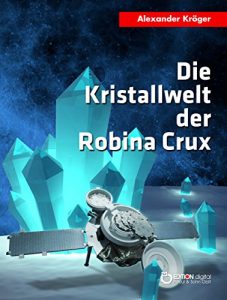Baixar Die Kristallwelt der Robina Crux: Robina Crux, 1. Teil pdf, epub, eBook