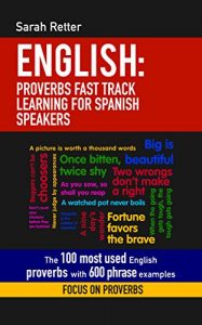 Baixar ENGLISH: PROVERBS FAST TRACK LEARNING FOR SPANISH SPEAKERS : The 100 most used English proverbs with 600 phrase examples. (English Edition) pdf, epub, eBook