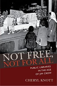 Baixar Not Free, Not for All: Public Libraries in the Age of Jim Crow (Studies in Print Culture and the History of the Book) (English Edition) pdf, epub, eBook