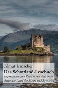 Baixar Das Schottland-Lesebuch: Impressionen und Rezepte von einer Reise durch das Land der Moore und Mysterien (German Edition) pdf, epub, eBook