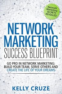 Baixar Network Marketing: Go Pro in Network Marketing, Build Your Team, Serve Others and Create the Life of Your Dreams – Network Marketing Secrets Revealed, … Network Marketing Book 1) (English Edition) pdf, epub, eBook