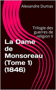 Baixar La Dame de Monsoreau (Tome 1) (1846): Trilogie des guerres de religion II (French Edition) pdf, epub, eBook