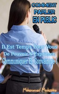 Baixar Comment Parler en Public: Il Est Temps Pour Vous De Pouvoir s’ Exprimer, Communiquer Et Convaincre !      (prise de parole en public) (French Edition) pdf, epub, eBook
