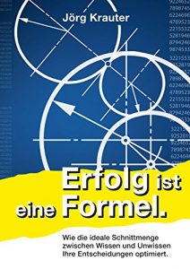 Baixar Erfolg ist eine Formel.: Wie die ideale Schnittmenge zwischen Wissen und Unwissen Ihre Entscheidungen optimiert. (German Edition) pdf, epub, eBook