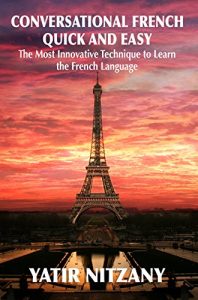 Baixar Conversational French Quick and Easy: The Most Innovative and Revolutionary Technique to Learn the French Language. For Beginners, Intermediate, and Advanced Speakers. (English Edition) pdf, epub, eBook