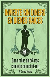 Baixar Invierte sin o poco Dinero en Bienes Raices: No necesitas de altas cantidades de dinero para ganar dinero  en Bienes Raices (Spanish Edition) pdf, epub, eBook