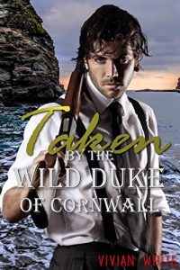 Baixar Taken by the Wild Duke of Cornwall: Historical Victorian Well Hung Big Bosom Taboo Erotic Romance (English Edition) pdf, epub, eBook