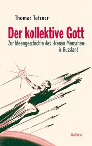 Baixar Der kollektive Gott: Zur Ideengeschichte des ‘Neuen Menschen’ in Russland (German Edition) pdf, epub, eBook