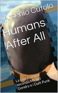 Baixar Humans After All: La fantascienza secondo Michel Gondry e i Daft Punk (Italian Edition) pdf, epub, eBook