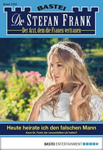Baixar Dr. Stefan Frank – Folge 2363: Heute heirate ich den falschen Mann (German Edition) pdf, epub, eBook