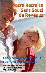 Baixar Votre Retraite Sans Souci de Revenus: Les 7 Secrets que vous cachent les banques (Immobilier d’Investissement t. 1) (French Edition) pdf, epub, eBook