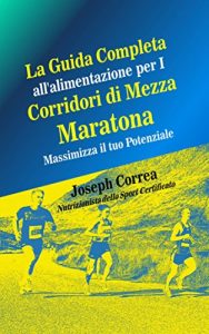 Baixar La Guida Completa All’alimentazione Per I Corridori Di Mezza Maratona: Massimizza Il Tuo Potenziale (Italian Edition) pdf, epub, eBook