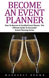 Baixar Become An Event Planner: How To Become A Certified Event Planner – The Ultimate Guide To Successful Event Planning Career! (Event Planning, Event Planning Career, Wedding Planning) (English Edition) pdf, epub, eBook