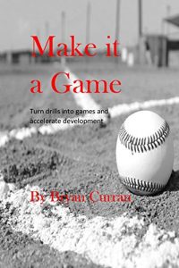Baixar Make it a Game!: 5 indoor hitting games that accelerate player development (English Edition) pdf, epub, eBook