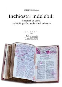 Baixar Inchiostri indelebili: Itinerari di carta tra bibliografie, archivi ed editoria. 25 anni di scritti (1986-2011) pdf, epub, eBook