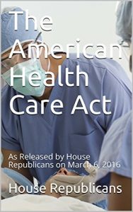 Baixar The American Health Care Act: As Released by House Republicans on March 6, 2017 (English Edition) pdf, epub, eBook