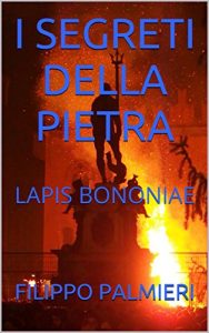 Baixar I SEGRETI DELLA PIETRA: LAPIS BONONIAE (Italian Edition) pdf, epub, eBook