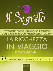Baixar Il Segreto. La ricchezza in viaggio: Tecnica guidata (Italian Edition) pdf, epub, eBook