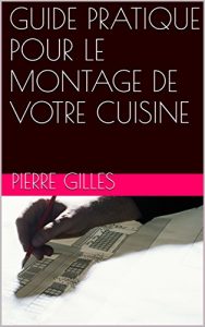 Baixar GUIDE PRATIQUE POUR LE MONTAGE DE VOTRE CUISINE (French Edition) pdf, epub, eBook