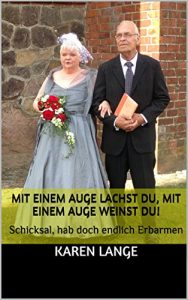 Baixar Mit einem Auge lachst du, mit einem Auge weinst du!: Schicksal, hab doch endlich Erbarmen (German Edition) pdf, epub, eBook