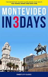 Baixar Montevideo in 3 Days: The Definitive Tourist Guide Book That Helps You Travel Smart and Save Time (Uruguay Travel Guide) (English Edition) pdf, epub, eBook
