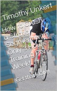 Baixar How to Crush a Strava Segment with Only 3 Hours Training Per Week!: Get that KOM! (English Edition) pdf, epub, eBook