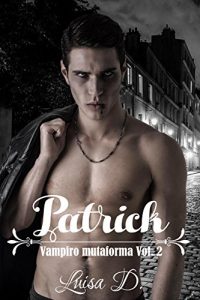 Baixar Patrick (Vampiro mutaforma Vol 2) (Italian Edition) pdf, epub, eBook
