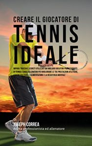 Baixar Creare il Giocatore Di Tennis Ideale: Impara Trucchi E Segreti Utilizzati Dai Migliori Giocatori Professionisti Di Tennis E Dagli Allenatori Per Migliorare … Tue Prestazioni Atletiche (Italian Edition) pdf, epub, eBook