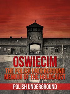 Baixar Oswiecim: Our Walk Into The Camp of Death (Auschwitz – Frozen Memories of the Concentration Book 2) (English Edition) pdf, epub, eBook