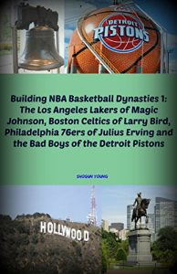 Baixar Building NBA Basketball Dynasties 1: The Los Angeles Lakers of Magic Johnson, Boston Celtics of Larry Bird, Philadelphia 76ers of Julius Erving and the … of the Detroit Pistons (English Edition) pdf, epub, eBook