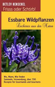 Baixar Essbare Wildpflanzen – Leckeres aus der Natur -: Frisss oder Schtirb! (German Edition) pdf, epub, eBook