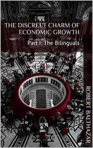 Baixar The Discreet Charm of Economic Growth: Part I: The Bilinguals (English Edition) pdf, epub, eBook
