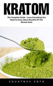 Baixar Kratom: The Complete Guide – Learn Everything You Need to Know About Benefits of this Miracle Herb (English Edition) pdf, epub, eBook