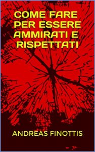 Baixar COME FARE PER ESSERE AMMIRATI E RISPETTATI (Italian Edition) pdf, epub, eBook